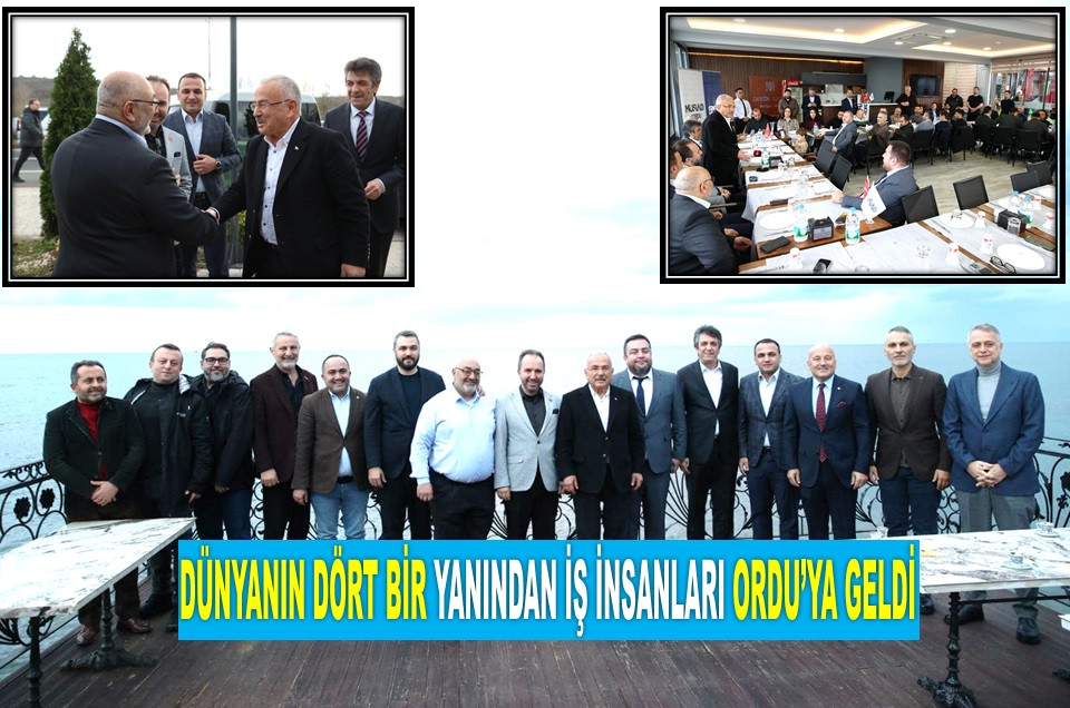 BAŞKAN GÜLER İŞ İNSANLARIYLA ORDU'YU KONUŞTU