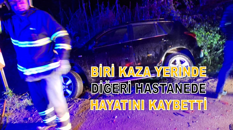 KAZADA HAYATNII KAYBEDEN İKİ KİŞİNİN İSİMLERİ BELLİ OLDU