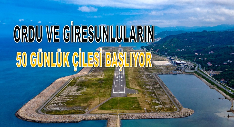 ORDU-GİRESUN HAVALİMANI 50 GÜN KAPANDI