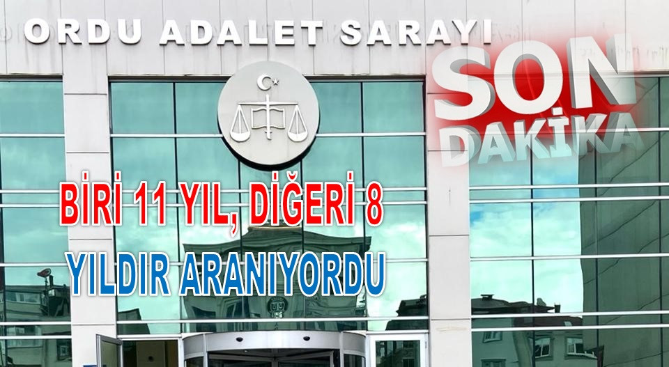 ORDU'DA 25 VE 24 YIL HAPİS CEZASI OLAN İKİ KİŞİ YAKALANDI