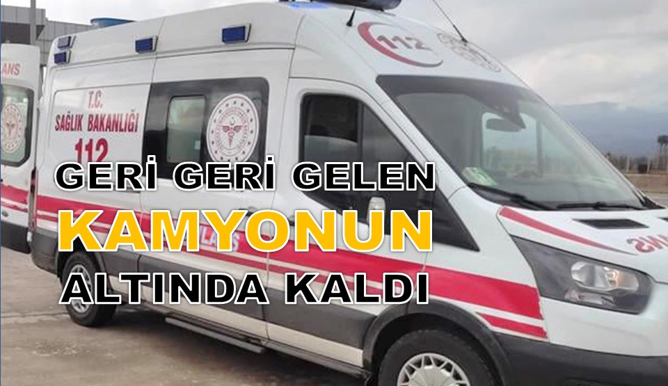 ORDU'DA KAMYONUN EZDİĞİ KADIN HAYATINI KAYBETTİ