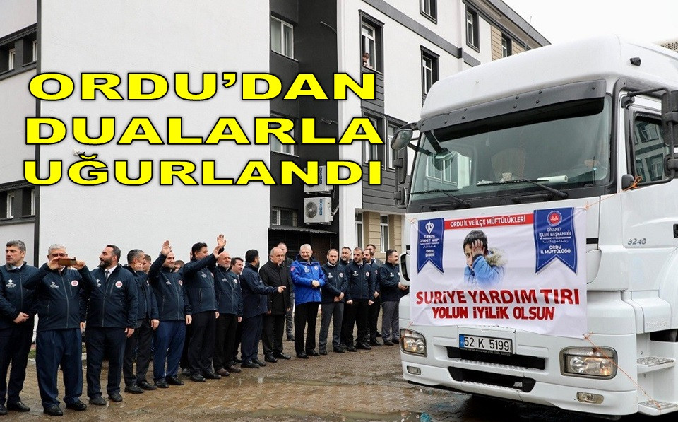 ORDU'DAN HALEP'E 4 TIR YARDIM YOLA ÇIKTI!