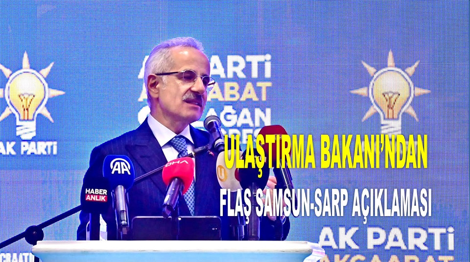 'SAMSUN-SARP 10 MİLYON KİŞİYE HİZMET VERECEK'